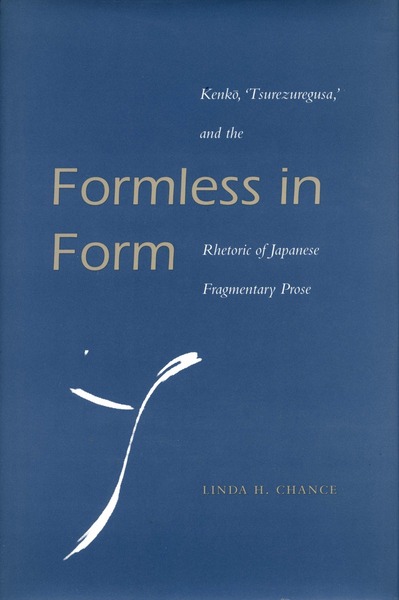 Photo Of Book Cover For The Book Entitled Formless In Form: Kenkō, 'Tsurezuregusa,' And The Rhetoric Of Japanese Fragmentary Prose