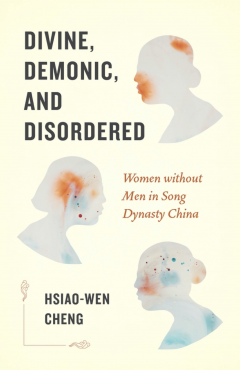 Photo Of Book Cover For The Book Entitled Divine, Demonic, And Disordered: Women Without Men In Song Dynasty China