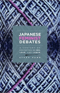 Photo Of Book Cover For The Book Entitled Japanese Feminist Debates: A Century Of Contention On Sex, Love, And Labor